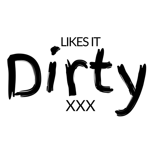 Likes it dirty